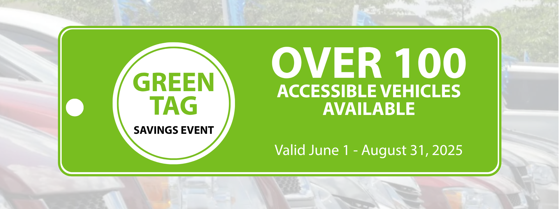 Bright green banner reads: GREEN TAG SAVINGS EVENT. OVER 100 ACCESSIBLE VEHICLES AVAILABLE. Valid June 1 - August 31, 2025. Cars are visible in the background.